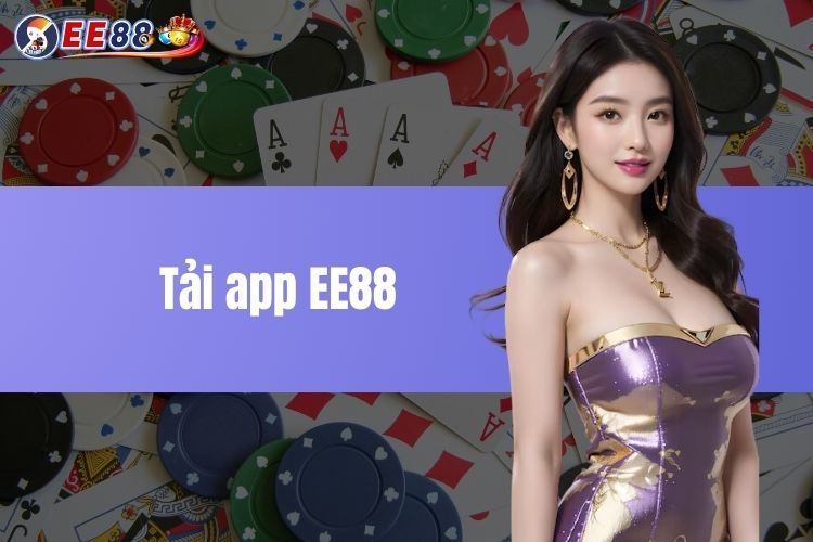 Tải app EE88 - Khám phá thiên đường cá cược đẳng cấp