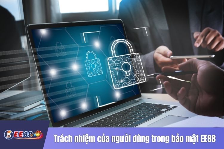 Trách nhiệm của người dùng trong bảo mật EE88