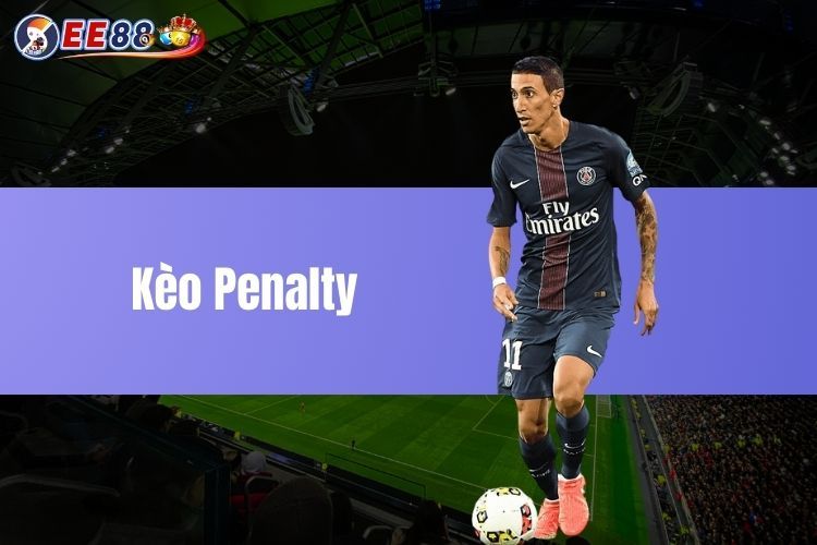 Kèo Penalty - Chiến lược đặt cược hiệu quả nhất tại EE88