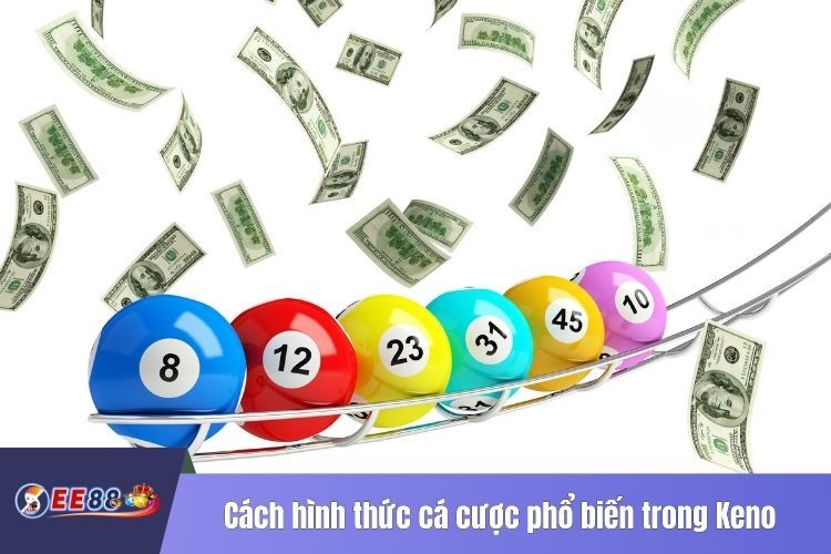 Cách hình thức cá cược phổ biến trong Keno