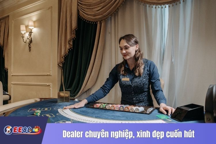 Dealer chuyên nghiệp, xinh đẹp cuốn hút