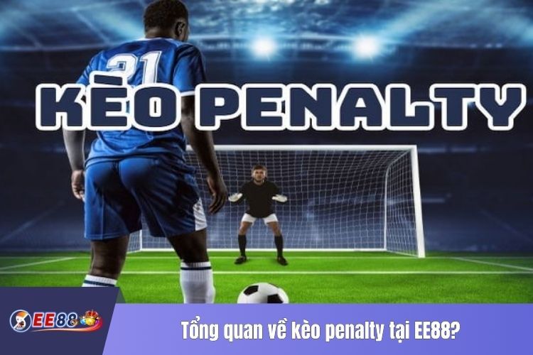 Tổng quan về kèo penalty tại EE88?