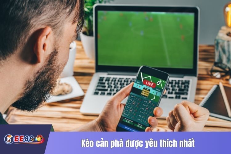 Kèo cản phá được yêu thích nhất trong lòng cược thủ