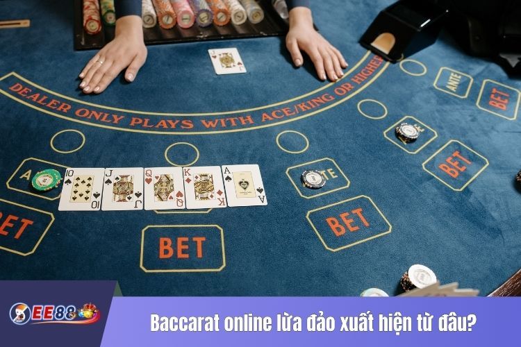 Baccarat online lừa đảo xuất hiện từ đâu?