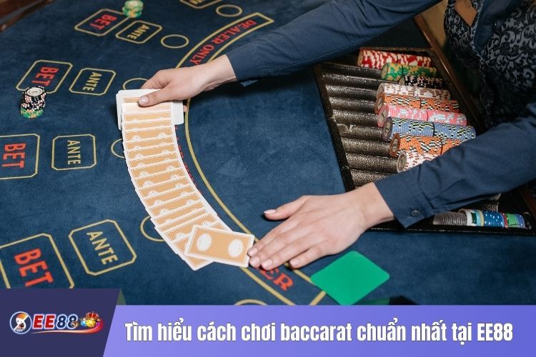 Tìm hiểu cách chơi baccarat chuẩn nhất tại EE88