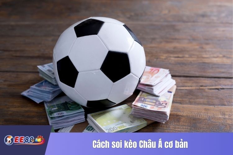 Cách soi kèo Châu Á cơ bản