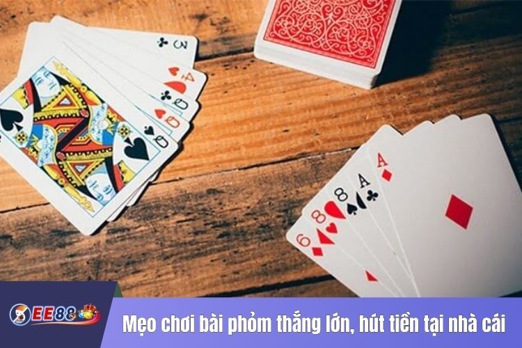 Mẹo chơi bài phỏm thắng lớn, hút tiền tại nhà cái