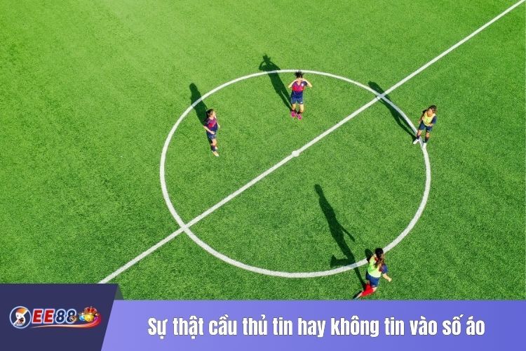 Sự thật cầu thủ  tin hay không tin vào số áo