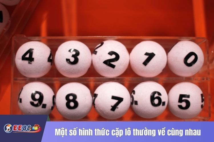 Một số hình thức cặp lô thường về cùng nhau tại EE88